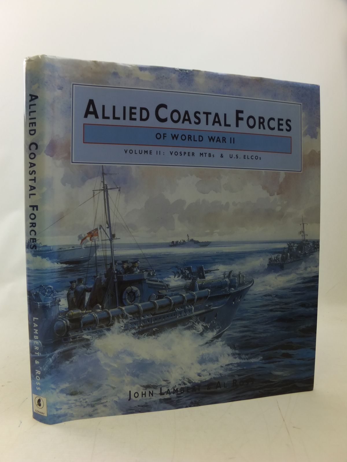 Cover of ALLIED COASTAL FORCES OF WORLD WAR II VOLUME II: VOSPER MTBS AND US ELCOS by John Lambert; Al Ross