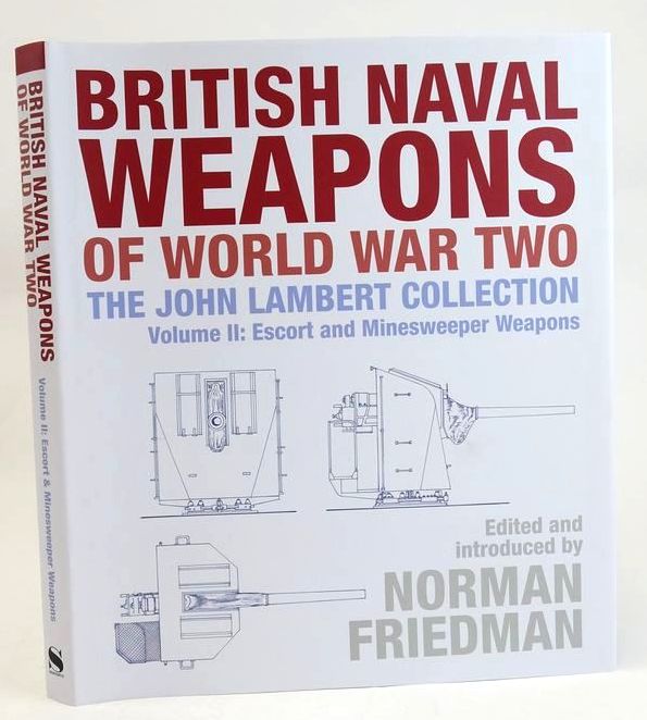 Cover of BRITISH NAVAL WEAPONS OF WORLD WAR TWO THE JOHN LAMBERT COLLECTION VOLUME II: ESCORT AND MINESWEEPER WEAPONS by John Lambert; Norman Friedman