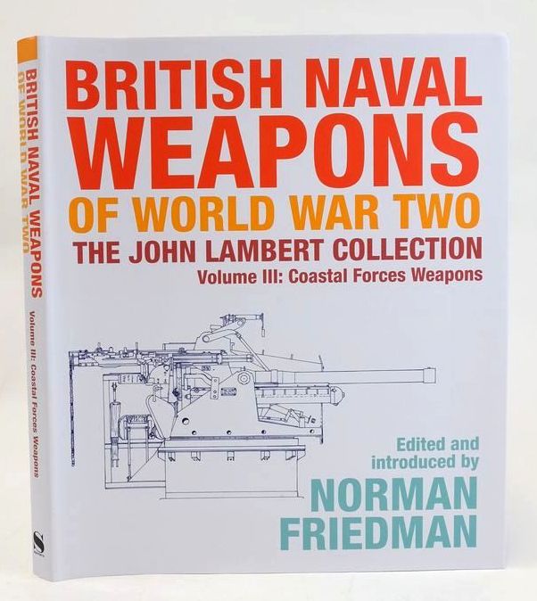 Cover of BRITISH NAVAL WEAPONS OF WORLD WAR TWO THE JOHN LAMBERT COLLECTION VOLUME III: COASTAL FORCES WEAPONS by John Lambert; Norman Friedman