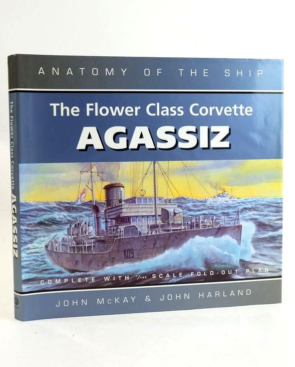 Cover of THE FLOWER CLASS CORVETTE AGASSIZ (ANATOMY OF THE SHIP) by John McKay; John Harland