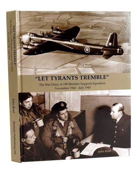 Cover of "LET TYRANTS TREMBLE": THE WAR DIARY OF 199 (BOMBER SUPPORT) SQUADRON NOVEMBER 1942 - JULY 1945 by John Reid