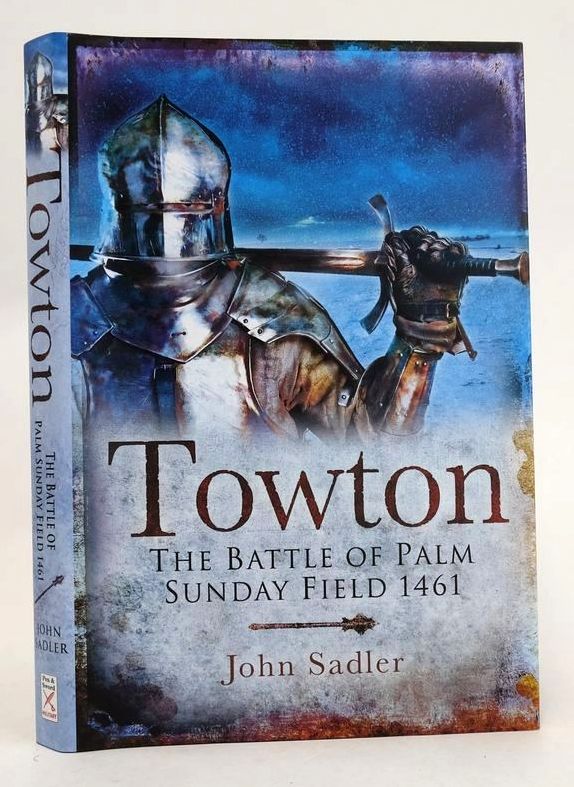 Cover of TOWTON: THE BATTLE OF PALMSUNDAY FIELD 1461 by John Sadler