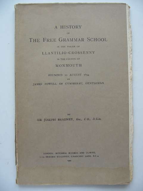 Cover of A HISTORY OF THE FREE GRAMMAR SCHOOL IN THE PARISH OF LLANTILIO-CROSSENNY IN THE COUNTY OF MONMOUTH by Joseph Bradney