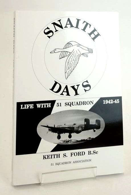 Cover of SNAITH DAYS: LIFE WITH 51 SQUADRON 1942/45 by Keith S. Ford
