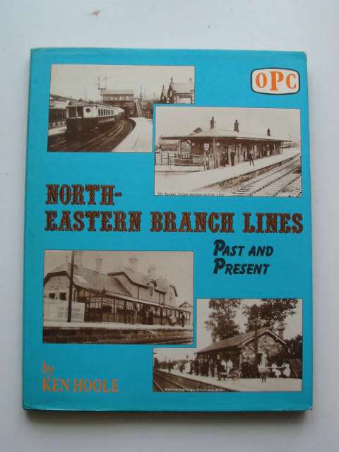 Cover of NORTH-EASTERN BRANCH LINES PAST AND PRESENT by Ken Hoole
