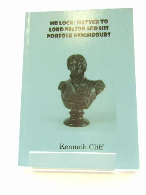 Cover of MR LOCK: HATTER TO LORD NELSON AND HIS NORFOLK NEIGHBOURS by Kenneth Cliff