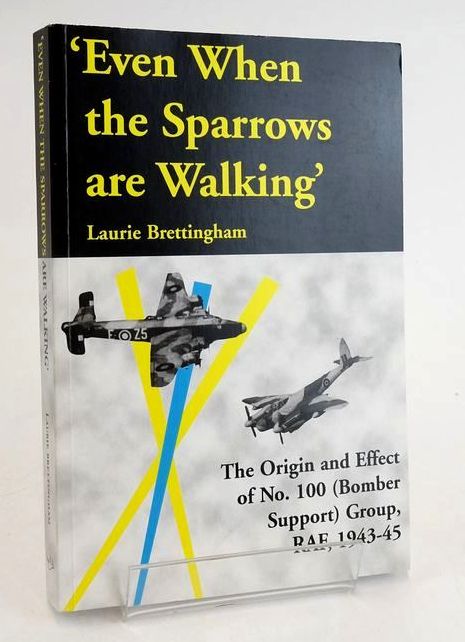 Cover of 'EVEN WHEN THE SPARROWS ARE WALKING': THE ORIGIN AND EFFECT OF No.100 (BOMBER SUPPORT) GROUP, RAF, 1943-45 by Laurie Brettingham