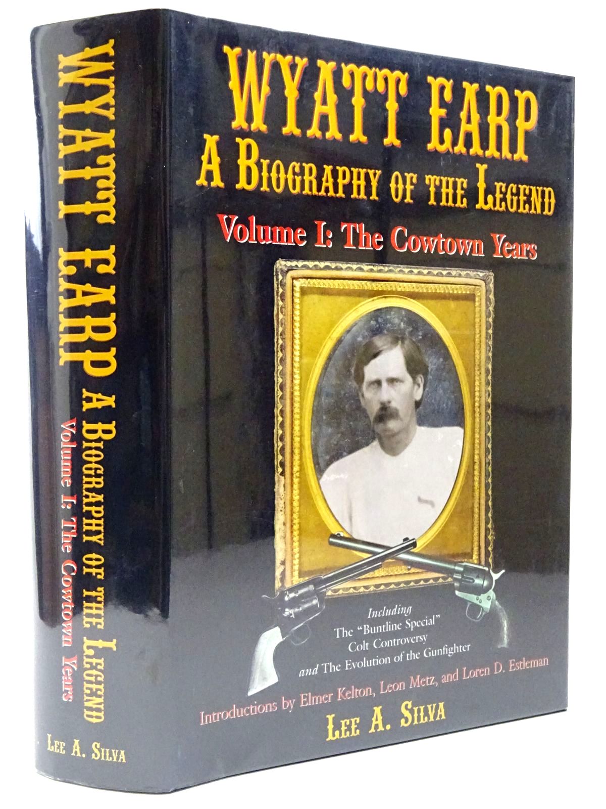 Cover of WYATT EARP A BIOGRAPHY OF THE LEGEND VOLUME I: THE COWTOWN YEARS by Lee A. Silva; Elmer Kelton;  et al