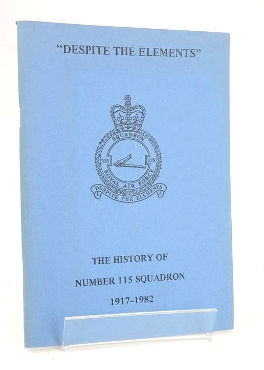 Cover of &quot;DESPITE THE ELEMENTS&quot;: THE HISTORY OF NUMBER 115 SQUADRON 1917-1982 by M. Barnes