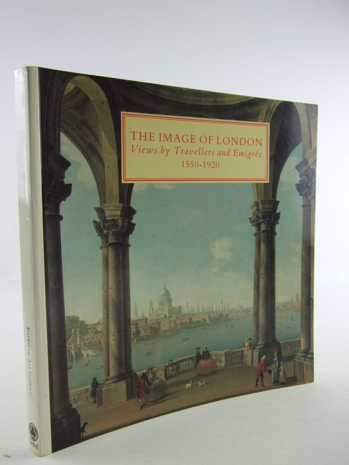 Cover of THE IMAGE OF LONDON VIEW BY TRAVELLERS AND EMIGRES 1550-1920 by Malcolm Warner;  et al