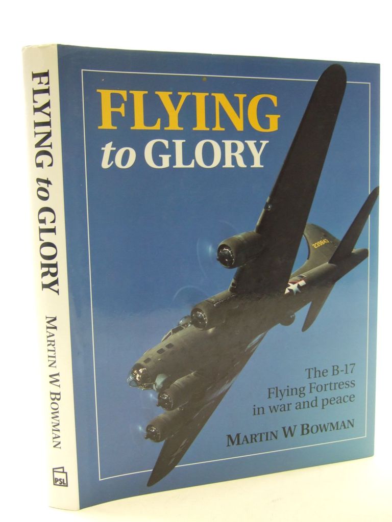 Cover of FLYING TO GLORY THE B-17 FLYING FORTRESS IN WAR AND PEACE by Martin W. Bowman