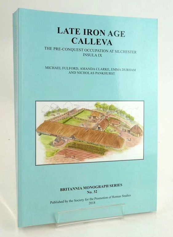 Cover of LATE IRON AGE CALLEVA: THE PRE-CONQUEST OCCUPATION AT SILCHESTER INSULA IX by Michael Fulford; Amanda Clarke; Emma Durham; Nicholas Pankhurst