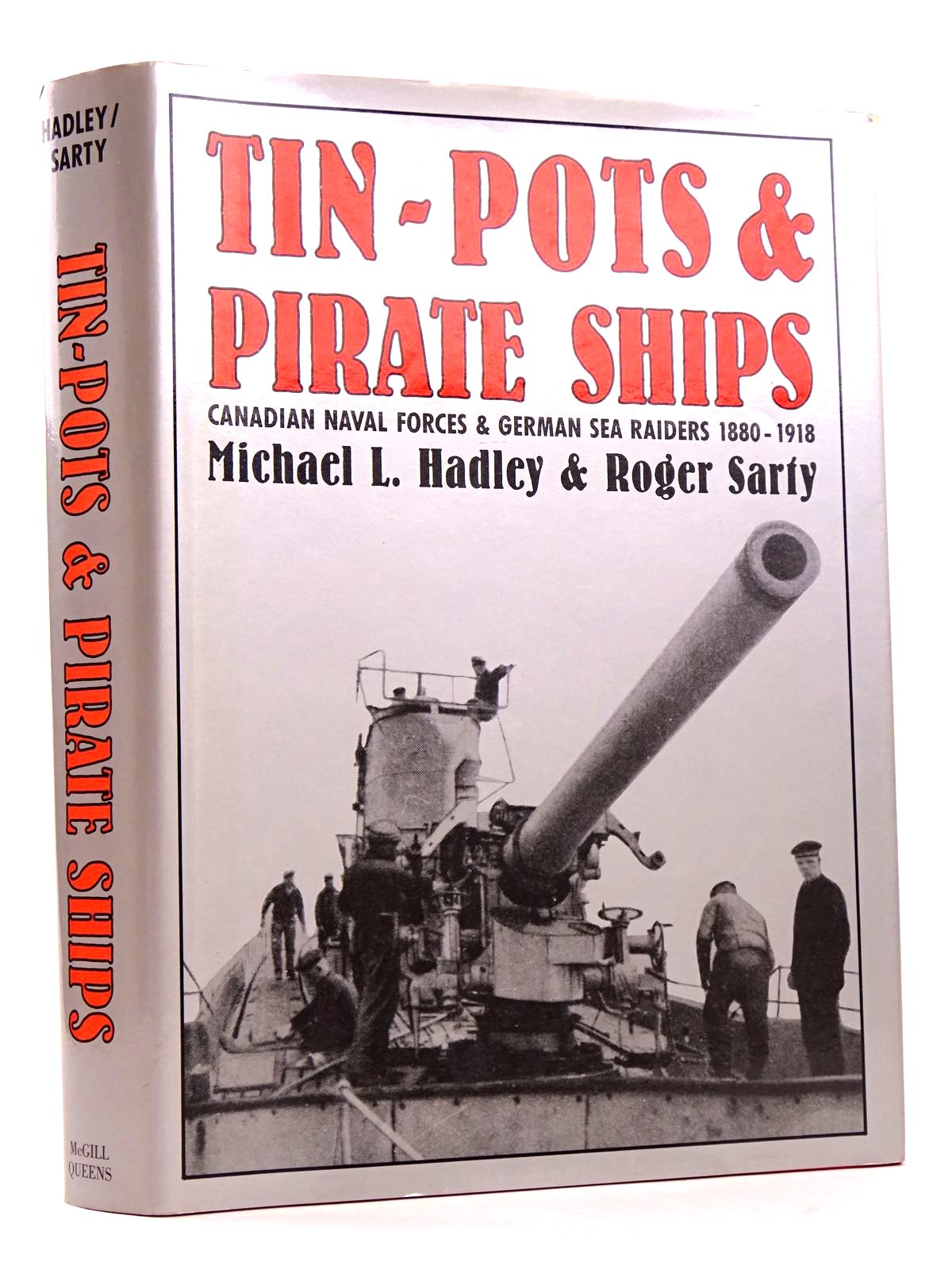 Cover of TIN-POTS AND PIRATE SHIPS: CANADIAN NAVAL FORCES AND GERMAN SEA RAIDERS 1880-1918 by Michael L. Hadley; Roger Sarty