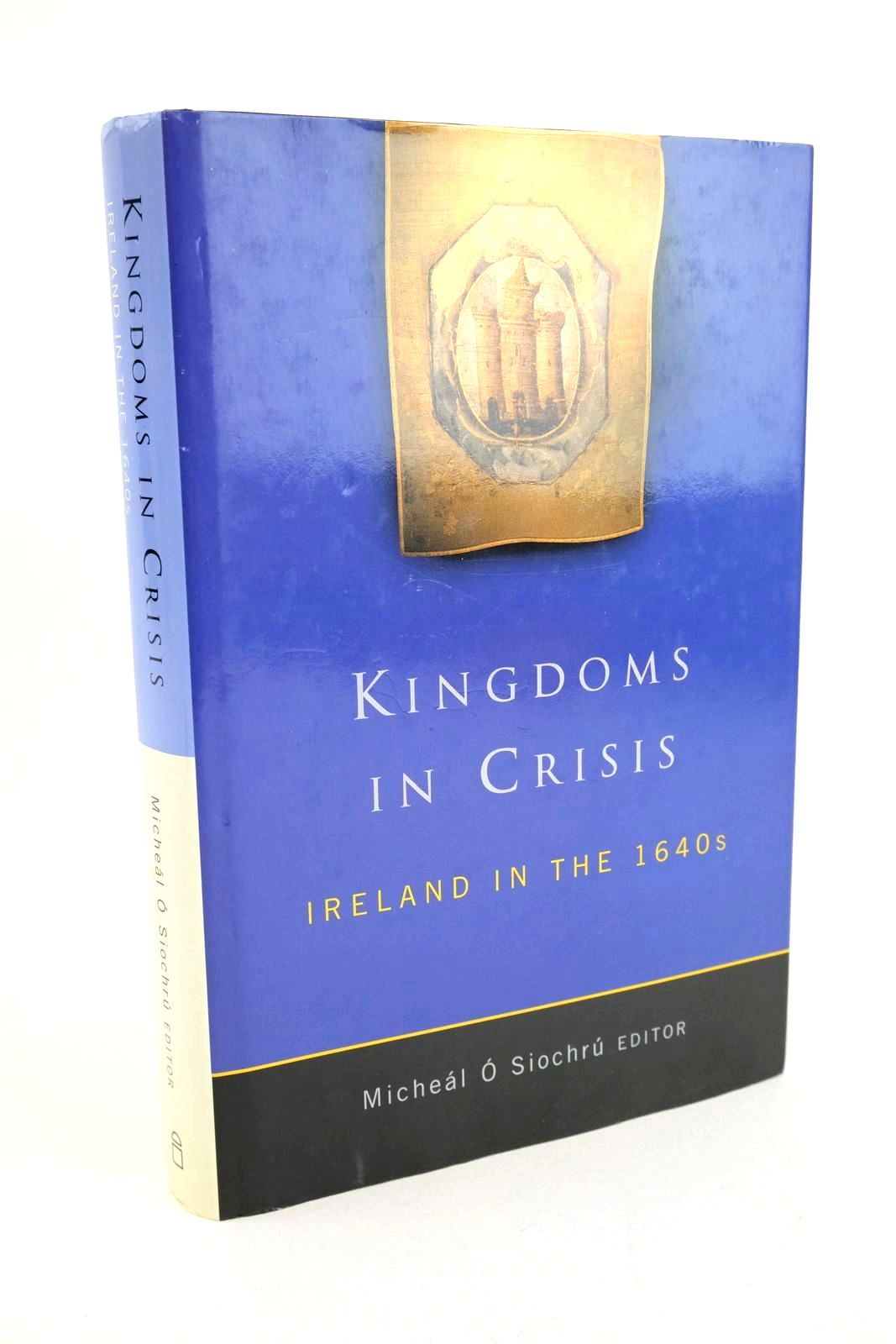 Cover of KINGDOMS IN CRISIS: IRELAND IN THE 1940S by Micheal O. Siochru