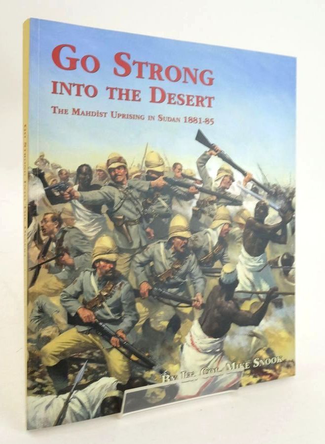 Cover of GO STRONG INTO THE DESERT: THE MAHDIST UPRISING IN SUDAN 1881-85 by Mike Snook
