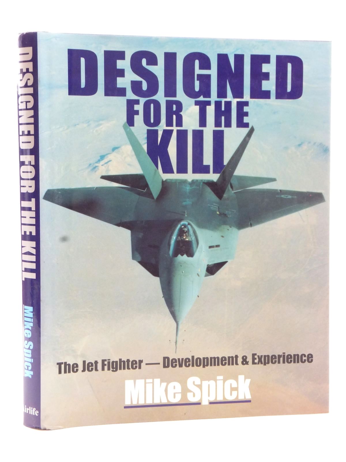 Cover of DESIGNED FOR THE KILL THE JET FIGHTER - DEVELOPMENT &amp; EXPERIENCE by Mike Spick
