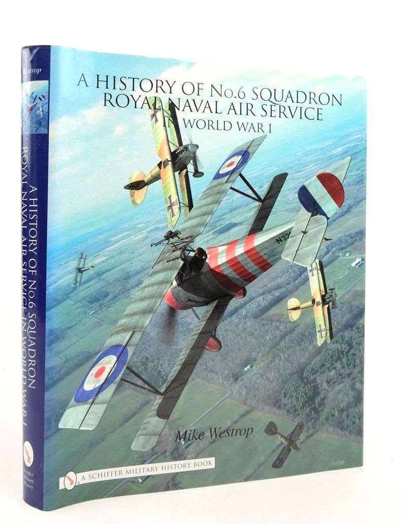 Cover of A HISTORY OF No.6 SQUADRON ROYAL NAVAL AIR SERVICE IN WORLD WAR I by Mike Westrop