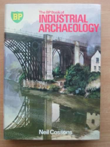 Cover of THE BP BOOK OF INDUSTRIAL ARCHAEOLOGY by Neil Cossons
