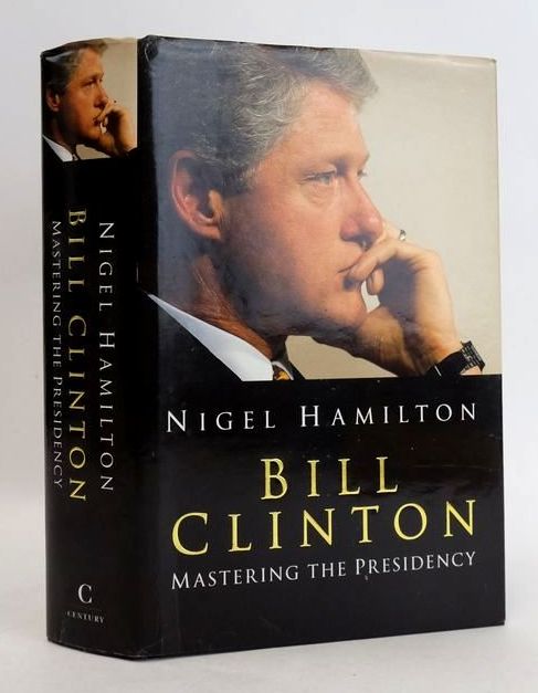 Cover of BILL CLINTON: MASTERING THE PRESIDENCY by Nigel Hamilton