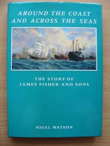 Cover of AROUND THE COAST AND ACROSS THE SEAS by Nigel Watson