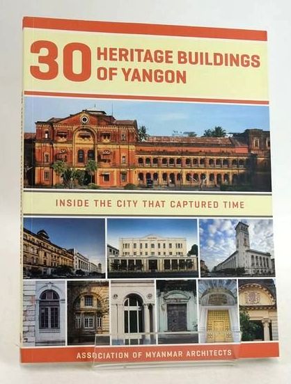 Cover of 30 HERITAGE BUILDINGS OF YANGON: INSIDE THE CITY THAT CAPTURED TIME by 