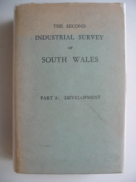 Cover of THE SECOND INDUSTRIAL SURVEY OF SOUTH WALES VOLUME THREE PART 3: DEVELOPMENT by 
