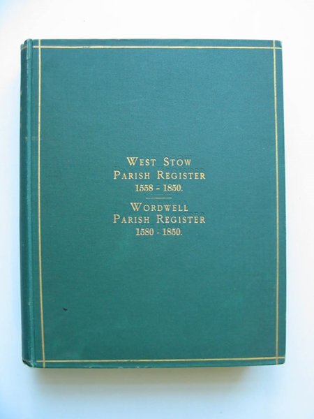 Cover of WEST STOW PARISH REGISTERS 1558 TO 1850 & WORDWELL PARISH REGISTERS 1580 TO 1850 by 