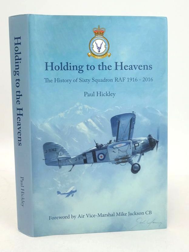 Cover of HOLDING TO THE HEAVENS: THE HISTORY OF SIXTY SQUADRON RAF 1916-2016 by Paul Hickley