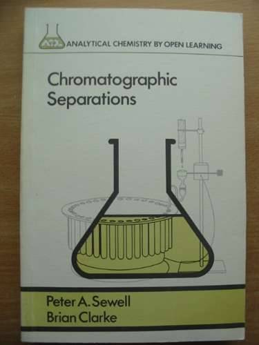 Cover of CHROMATOGRAPHIC SEPARATIONS (ANALYTICAL CHEMISTRY BY OPEN LEARNING SERIES) by Peter A. Sewell; Brian Clarke