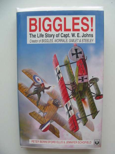 Cover of BIGGLES! THE LIFE STORY OF CAPT. W.E. JOHNS by Peter Berresford Ellis; Jennifer Schofield