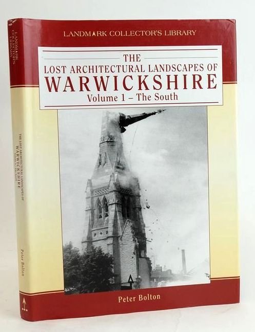 Cover of THE LOST ARCHITECTURAL LANDSCAPES OF WARWICKSHIRE (VOLUME 1 - THE SOUTH) by Peter Bolton