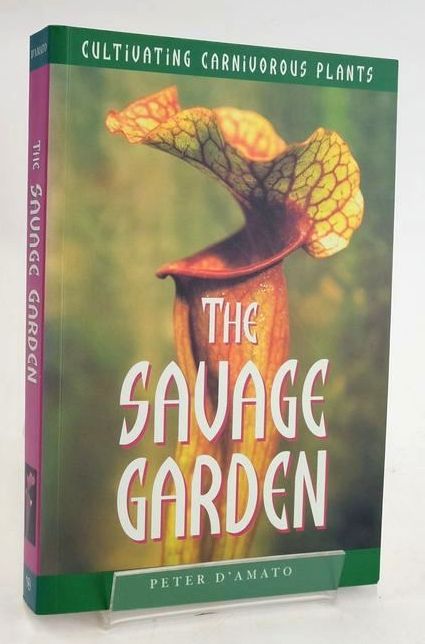 Cover of THE SAVAGE GARDEN: CULTIVATING CARNIVOROUS PLANTS by Peter D'Amato
