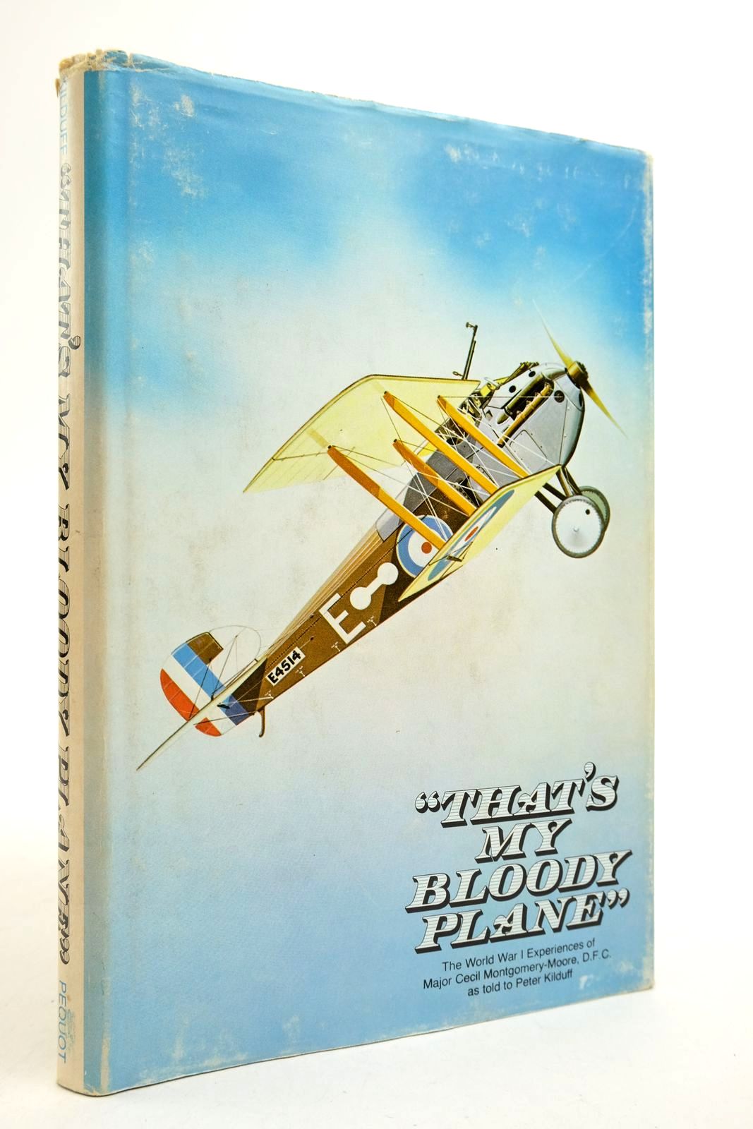 Cover of &quot;THAT'S MY BLOODY PLANE&quot;: THE WORLD WAR I EXPERIENCE OF MAJOR CECIL MONTGOMERY-MOORE by Peter Kilduff; John W. Baker
