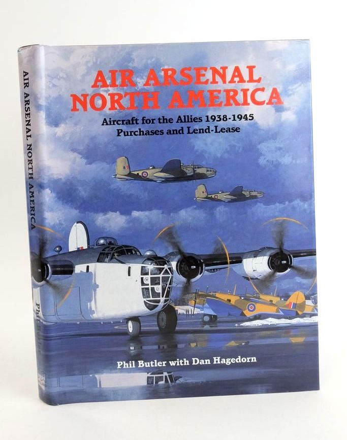 Cover of AIR ARSENAL NORTH AMERICA: AIRCRAFT FOR THE ALLIES 1938-1945 PURCHASES AND LEND-LEASE by Phil Butler; Dan Hagedorn