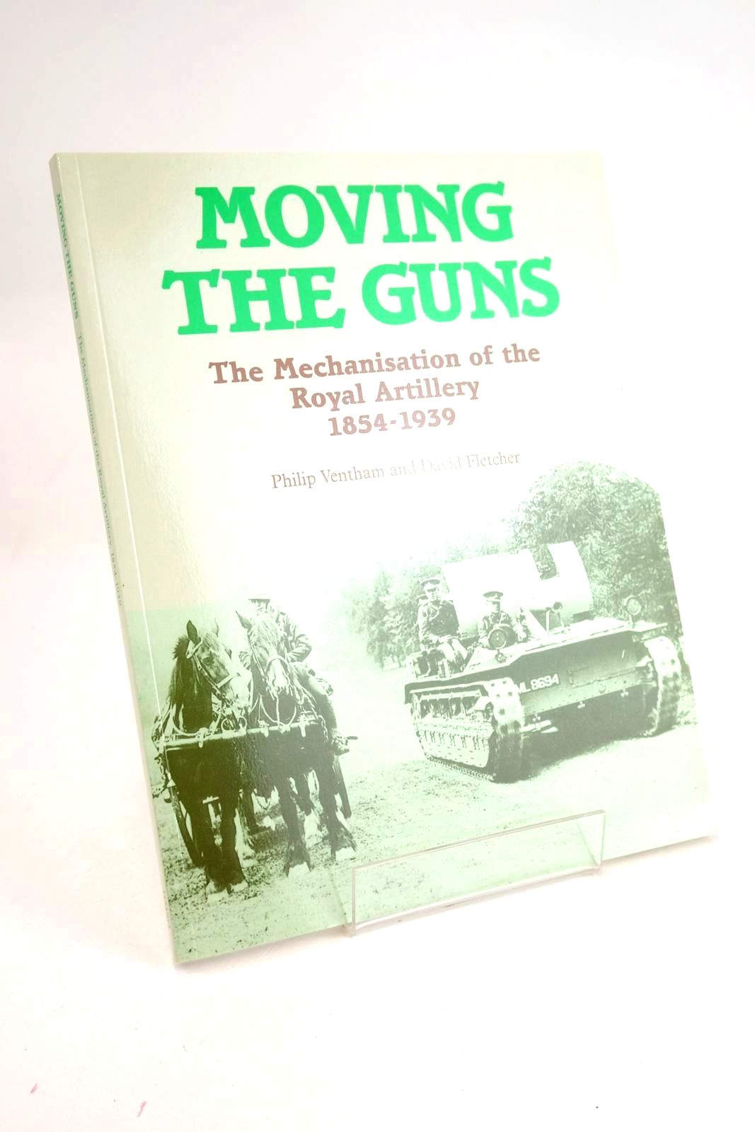Cover of MOVING THE GUNS: THE MECHANISATION OF THE ROYAL ARTILLERY 1854-1939 by Philip Ventham; David Fletcher