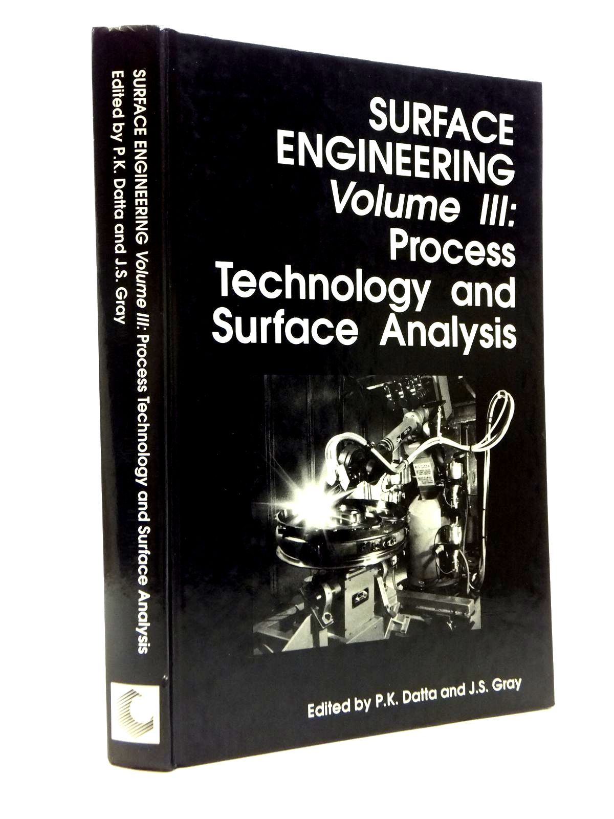 Cover of SURFACE ENGINEERING VOLUME III: PROCESS TECHNOLOGY AND SURFACE ANALYSIS by P.K. Datta; J.S. Gray