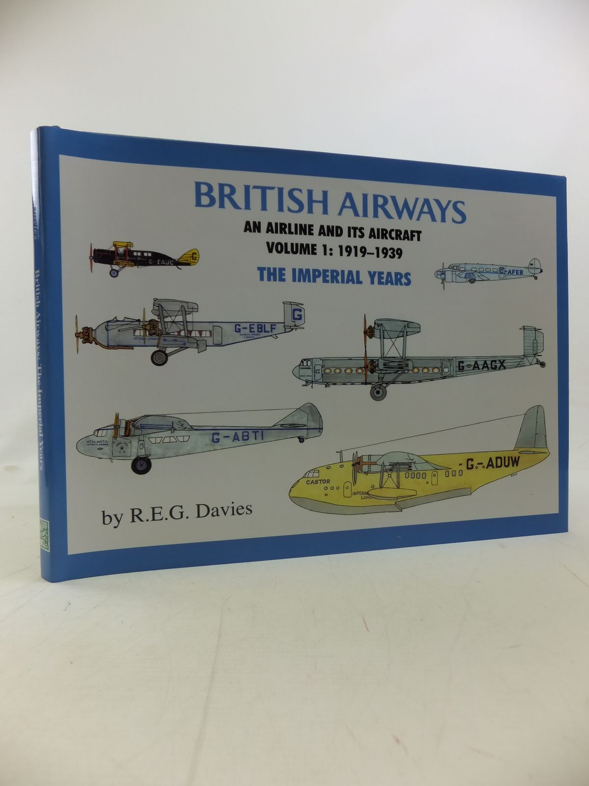 Cover of BRITISH AIRWAYS AN AIRLINE AND ITS AIRCRAFT VOLUME 1: 1919-1939 THE IMPERIAL YEARS by R.E.G. Davies