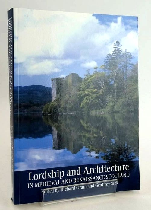 Cover of LORDSHIP AND ARCHITECTURE IN MEDIEVAL AND RENAISSANCE SCOTLAND by Richard D. Oram; Geofrrey P. Stell