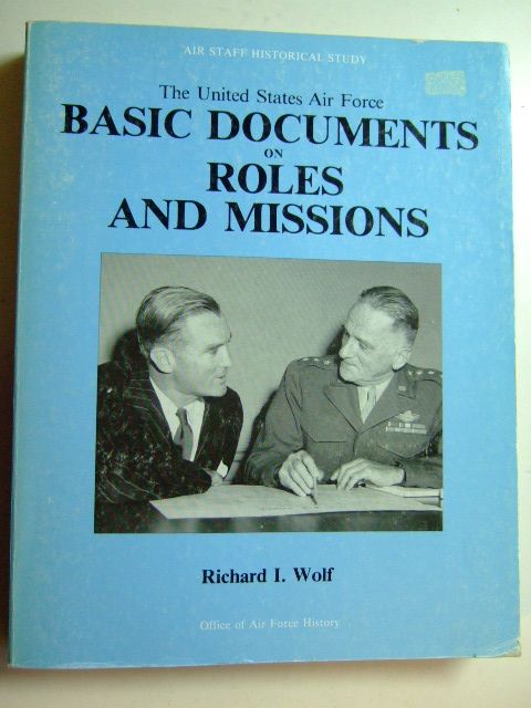 Cover of THE UNITED STATES AIR FORCE: BASIC DOCUMENTS ON ROLES AND MISSIONS by Richard I. Wolf
