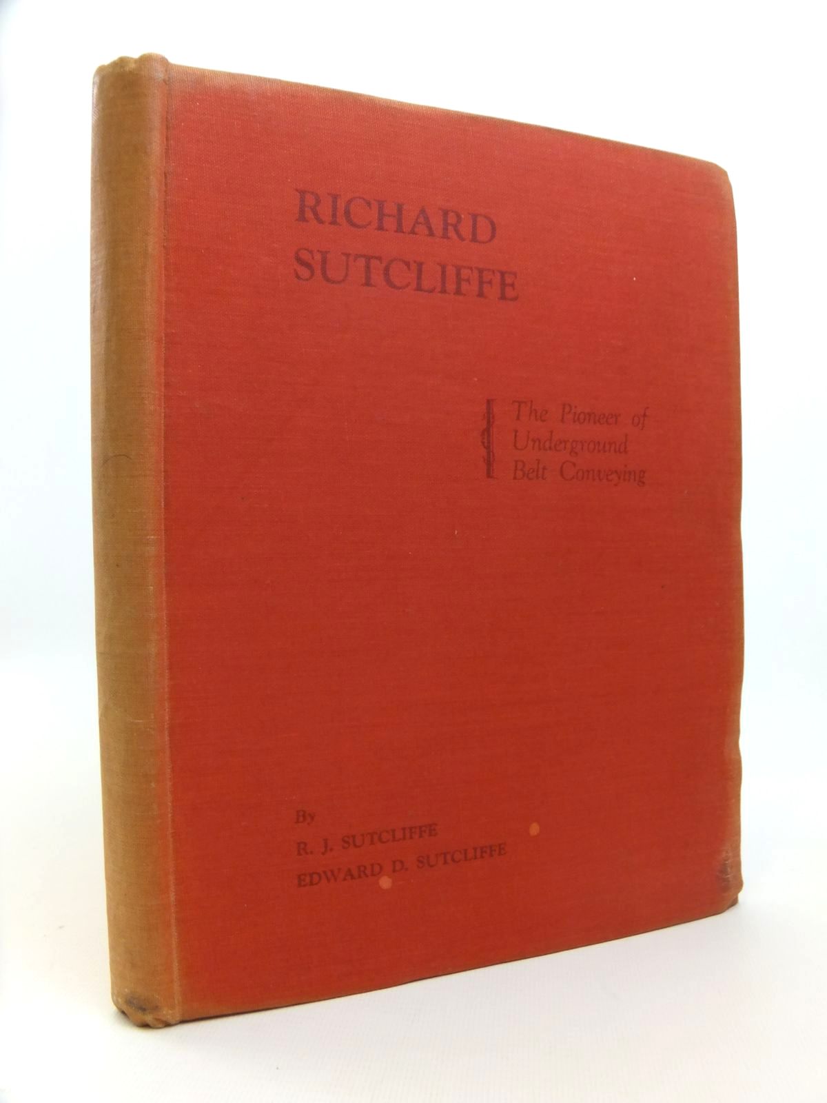 Cover of RICHARD SUTCLIFFE: THE PIONEER OF UNDERGROUND BELT CONVEYING by R.J. Sutcliffe; Edward D. Sutcliffe