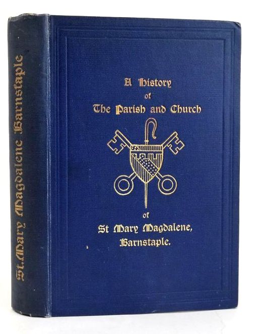 Cover of A HISTORY OF THE PARISH AND CHURCH OF ST MARY MAGDALENE, BARNSTAPLE by R.J.E. Boggis