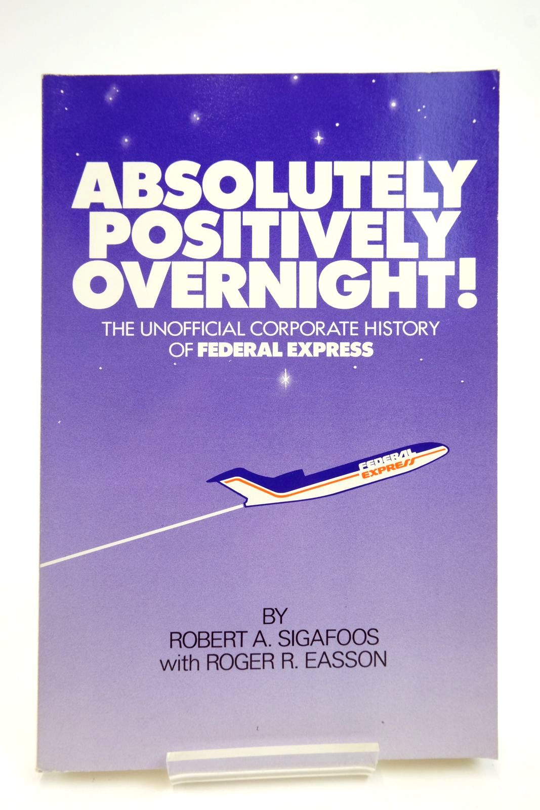 Cover of ABSOLUTELY POSITIVELY OVERNIGHT! THE UNOFFICIAL CORPORATE HISTORY OF FEDERAL EXPRESS by Robert A. Sigafoos; Roger R. Easson