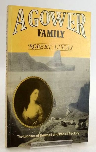 Cover of A GOWER FAMILY: THE LUCASES OF STOUTHALL AND RHOSILI RECTORY by Robert Lucas