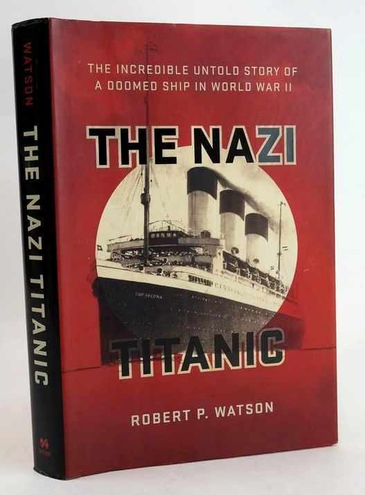 Cover of THE NAZI TITANIC: THE INCREDIBLE UNTOLD STORY OF A DOOMED SHIP IN WORLD WAR II by Robert P. Watson
