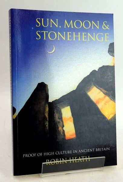 Cover of SUN, MOON &amp; STONEHENGE: HIGH CULTURE IN ANCIENT BRITAIN by Robin Heath