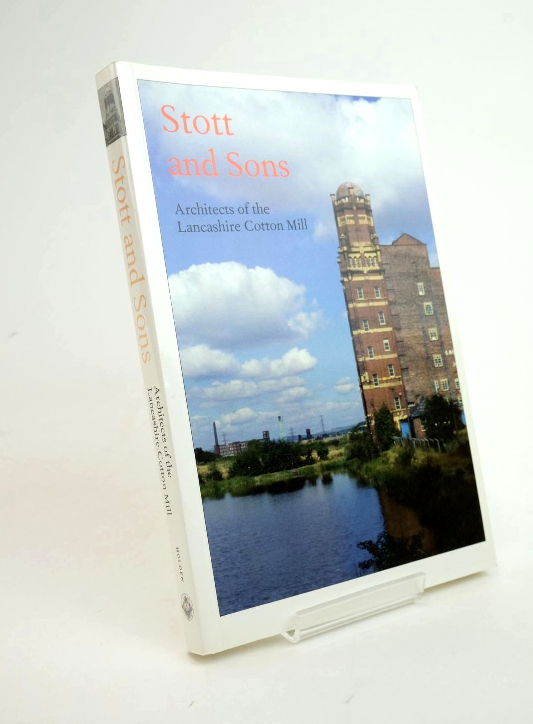Cover of STOTT &amp; SONS - ARCHITECTS OF THE LANCASHIRE COTTON MILL by Roger N. Holden