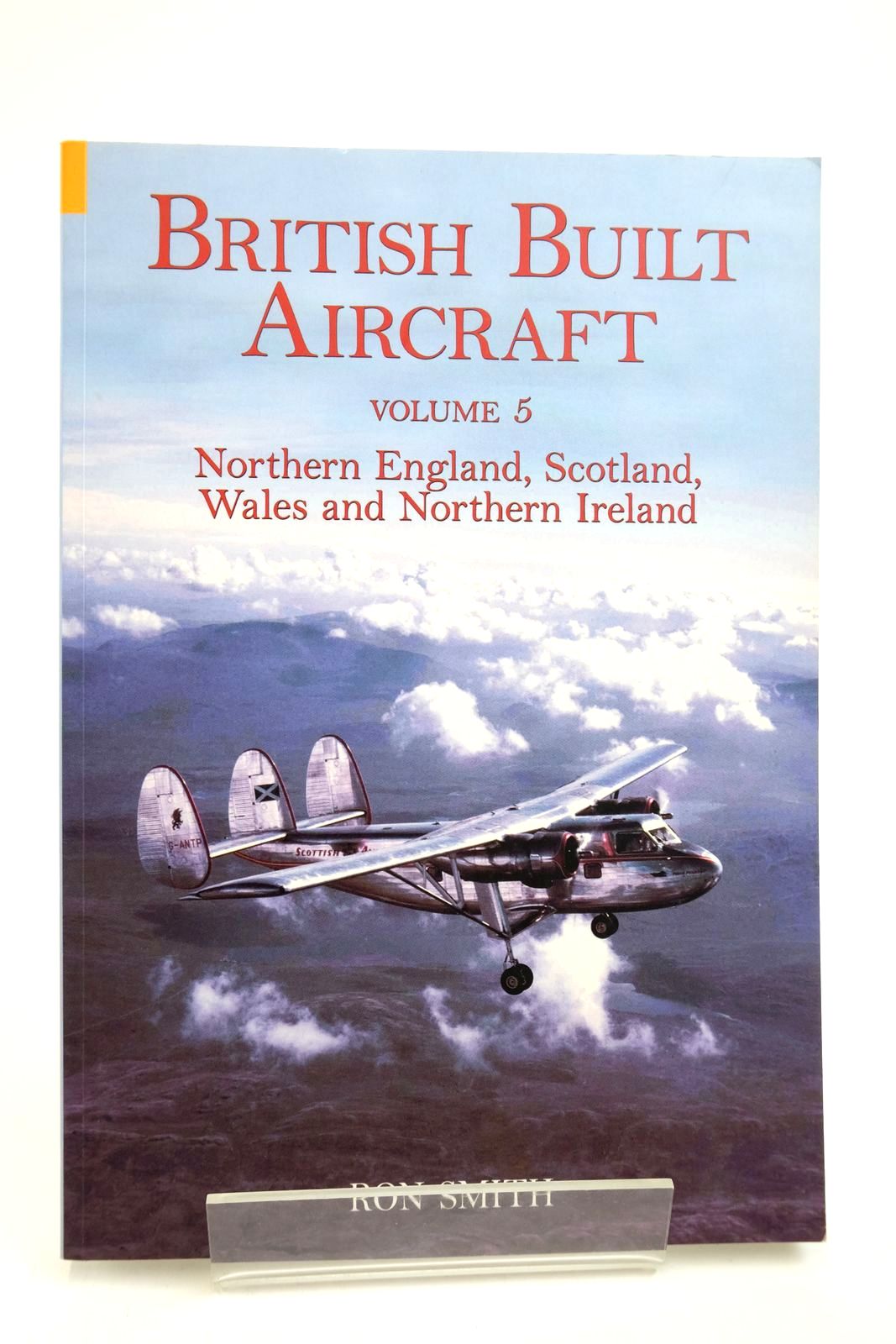 Cover of BRITISH BUILT AIRCRAFT VOLUME 5 NORTHEN ENGLAND, SCOTLAND, WALES AND NORTHERN IRELAND by Ron Smith