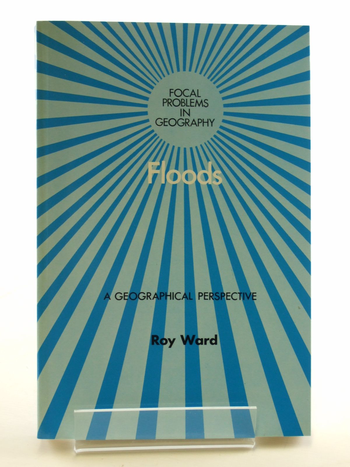 Cover of FLOODS: A GEOGRAPHICAL PERSPECTIVE (FOCAL PROBLEMS IN GEOGRAPHY) by Roy Ward