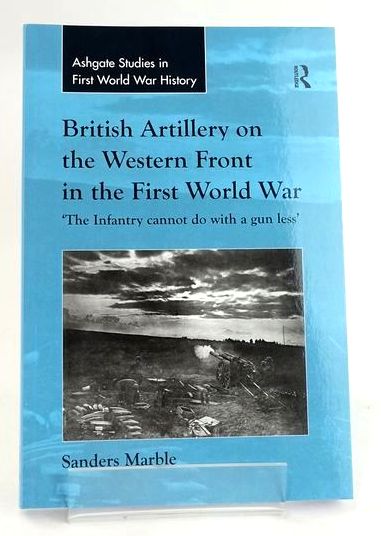 Cover of BRITISH ARTILLERY ON THE WESTERN FRONT IN THE FIRST WORLD WAR by Sanders Marble