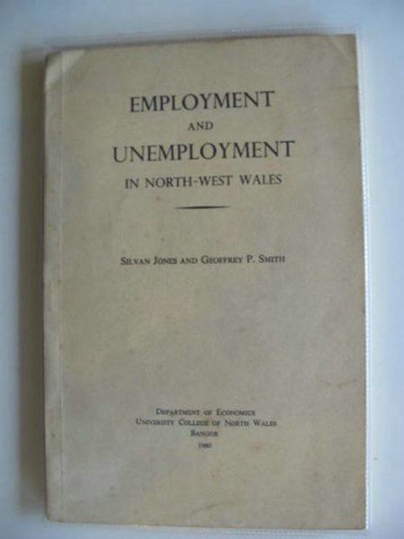 Cover of EMPLOYMENT AND UNEMPLOYMENT IN NORTH-WEST WALES by Silvan Jones; Geoffrey P. Smith